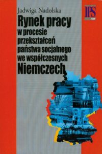 Okładka: Rynek pracy w procesie przekształceń państwa socjalnego we współczesnych Niemczech