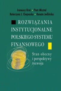 Okładka: Rozwiązania instytucjonalne polskiego systemu finansowego. Stan obecny i perspektywy rozwoju