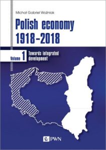 Okładka: Polish economy 1918-2018. Towards integrated development. Volume 1