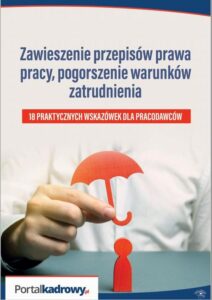 Okładka: Zawieszenie przepisów prawa pracy, pogorszenie warunków zatrudnienia - 18 PRAKTYCZNYCH WSKAZÓWEK DLA PRACODAWCÓW