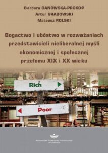 Okładka: Bogactwo i ubóstwo w rozważaniach przedstawicieli nieliberalnej myśli ekonomicznej i społecznej przełomu XIX i XX wieku