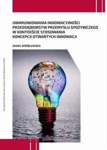 Okładka: Uwarunkowania innowacyjności przedsiębiorstw przemysłu spożywczego w kontekście stosowania koncepcji otwartych innowacji