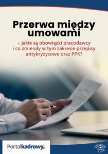 Okładka: Przerwa między umowami – jakie są obowiązki pracodawcy i co zmieniły w tym zakresie przepisy antykryzysowe oraz PPK?