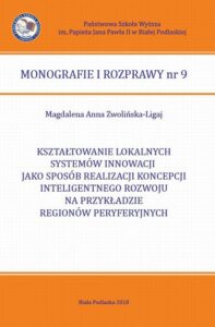 Okładka: KSZTAŁTOWANIE LOKALNYCH SYSTEMÓW INNOWACJI JAKO SPOSÓB REALIZACJI KONCEPCJI INTELIGENTNEGO ROZWOJU NA PRZYKŁADZIE REGIONÓW PERYFERYJNYCH