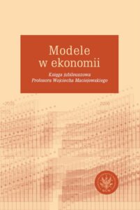 Okładka: Modele w ekonomii. Księga jubileuszowa Profesora Wojciecha Maciejewskiego