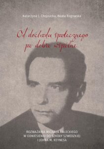 Okładka: Od dochodu społecznego po dobro wspólne. Rozważania Michała Kaleckiego w odniesieniu do szkoły szwedzkiej i Johna M. Keynesa