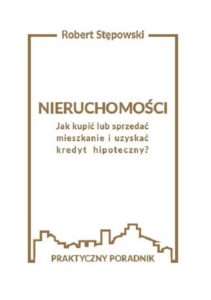 Okładka: Nieruchomości. Jak kupić lub sprzedać mieszkanie i uzyskać kredyt hipoteczny?