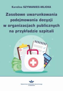 Okładka: Zasobowe uwarunkowania podejmowania decyzji w organizacjach publicznych na przykładzie szpitali