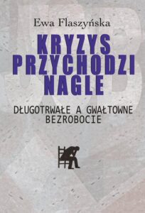 Okładka: Kryzys przychodzi nagle. Długotrwałe a gwałtowne bezrobocie