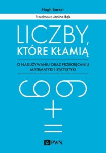 Okładka: Liczby które kłamią. O nadużywaniu oraz przekręcaniu matematyki i statystyki