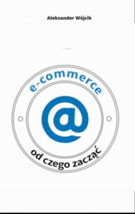 Okładka: E-COMMERCE OD CZEGO ZACZĄĆ