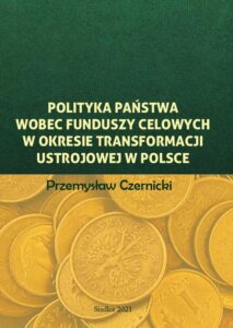 Okładka: Polityka państwa wobec funduszy celowych w okresie transformacji ustrojowej w Polsce