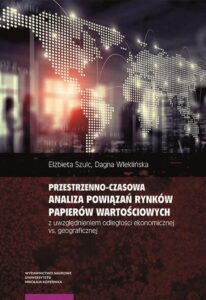 Okładka: Przestrzenno-czasowa analiza powiązań rynków papierów wartościowych z uwzględnieniem odległości ekonomicznej vs. geograficznej