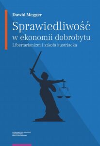 Okładka: Sprawiedliwość w ekonomii dobrobytu. Libertarianizm i szkoła austriacka