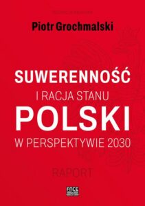 Okładka: POLSKI SUWERENNOŚĆ I RACJA STANU W PERSPEKTYWIE 2030 RAPORT