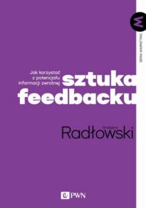 Okładka: Sztuka feedbacku. Jak korzystać z potencjału informacji zwrotnej?