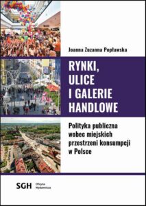 Okładka: Rynki, ulice, galerie handlowe. Polityka publiczna wobec miejskich przestrzeni konsumpcji w Polsce