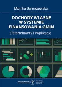 Okładka: Dochody własne w systemie finansowania gmin. Determinanty i implikacje