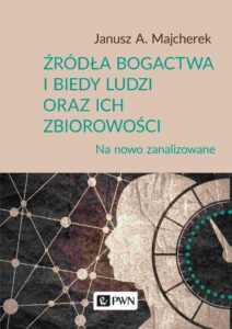 Okładka: Źródła bogactwa i biedy ludzi oraz ich zbiorowości. Na nowo zanalizowane