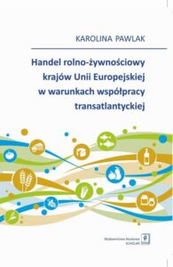 Okładka: Handel rolno-żywnościowy krajów Unii Europejskiej w warunkach współpracy transatlantyckiej