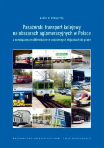 Okładka: Pasażerski transport kolejowy na obszarach aglomeracyjnych w Polsce a rozwiązania multimodalne w codziennych dojazdach do pracy