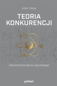 Okładka: Teoria konkurencji. Ekonomiczna teoria wszystkiego