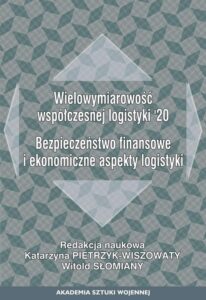 Okładka: Wielowymiarowość współczesnej logistyki120. Bezpieczeństwo finansowe i ekonomiczne aspekty logistyki