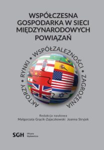 Okładka: Współczesna gospodarka w sieci międzynarodowych powiązań. Aktorzy, rynki, współzależność, zagrożenia. Książka jubileuszowa prof. Katarzyny Żukrowskiej