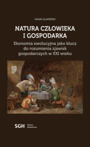 Okładka: Natura człowieka i gospodarka. Ekonomia ewolucyjna jako klucz do rozumienia zjawisk gospodarczych w XXI wieku