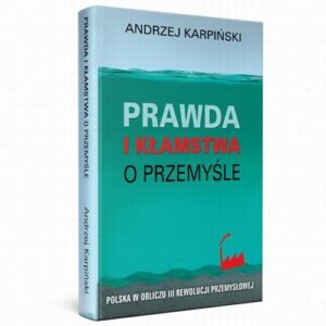 Okładka: Prawda i kłamstwa o przemyśle - Polska w obliczu III rewolucji przemysłowej