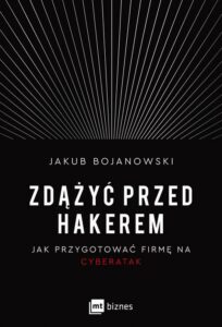 Okładka: Zdążyć przed hakerem. Jak przygotować firmę na cyberatak