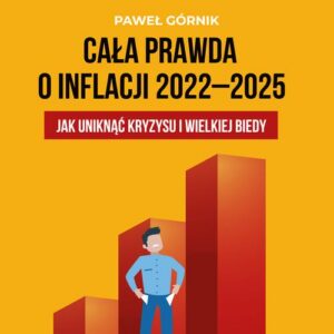 Okładka: Cała prawda o inflacji 2022–2025. Jak uniknąć kryzysu i wielkiej biedy