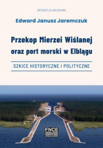 Okładka: Przekop Mierzei Wiślanej oraz port morski w Elblągu, szkice historyczne i polityczne