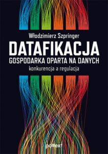 Okładka: Datafikacja. Gospodarka oparta na danych. konkurencja a regulacja