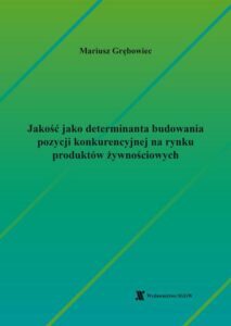 Okładka: Jakość jako determinanta budowania pozycji konkurencyjnej na rynku produktów żywnościowych