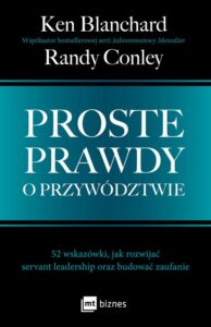 Okładka: Proste prawdy o przywództwie. 52 wskazówki, jak rozwijać servant leadership oraz budować zaufanie