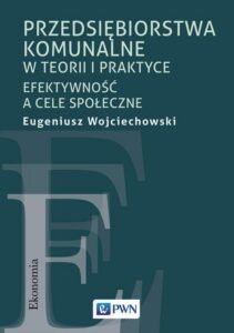 Okładka: Przedsiębiorstwa komunalne w teorii i praktyce. Efektywność a cele społeczne