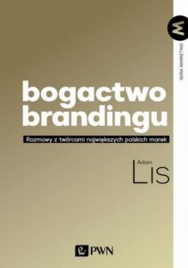 Okładka: Bogactwo brandingu. Rozmowy z twórcami największych polskich marek