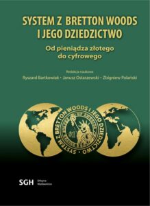 Okładka: SYSTEM Z BRETTON WOODS I JEGO DZIEDZICTWO. Od pieniądza złotego do cyfrowego