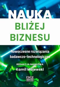 Okładka: Nauka bliżej biznesu. Nowoczesne rozwiązania badawczo-technologiczne