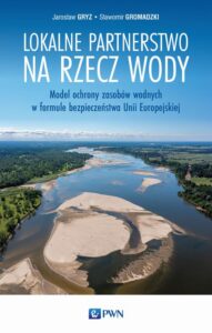 Okładka: Lokalne partnerstwo na rzecz wody. Model ochrony zasobów wodnych w formule bezpieczeństwa Unii Europejskiej