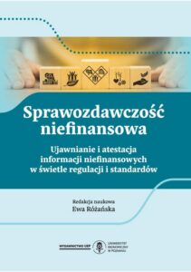 Okładka: Sprawozdawczość niefinansowa. Ujawnianie i atestacja informacji niefinansowych w świetle regulacji i standardów