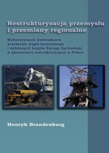 Okładka: Restrukturyzacja przemysłu i przemiany regionalne. Wykorzystanie doświadczeń przemysłu węgla kamiennego i wybranych krajów Europy Zachodniej w planowaniu restrukturyzacji w Polsce