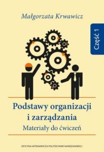 Okładka: Podstawy organizacji i zarządzania. Materiały do ćwiczeń. Część 1