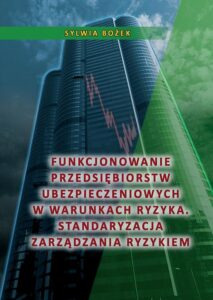 Okładka: Funkcjonowanie przedsiębiorstw ubezpieczeniowych w warunkach ryzyka. Standaryzacja zarządzania ryzykiem