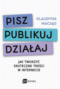 Okładka: Pisz. Publikuj. Działaj. Jak tworzyć skuteczne treści w internecie
