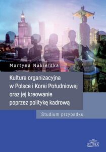 Okładka: Kultura organizacyjna w Polsce i Korei Południowej oraz jej kreowanie poprzez politykę kadrową