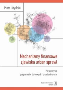 Okładka: Mechanizmy finansowe zjawiska urban sprawl. Perspektywa gospodarstw domowych i przedsiębiorstw