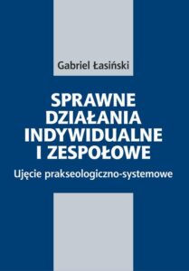 Okładka: Sprawne działania indywidualne i zespołowe. Ujęcie prakseologiczno-systemowe
