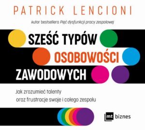 Okładka: Sześć typów osobowości zawodowych. Jak zrozumieć talenty oraz frustracje swoje i całego zespołu